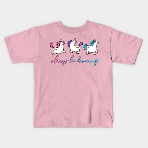 Always be Dancing  - Unicorns Kids T-Shirt by AlondraHanley